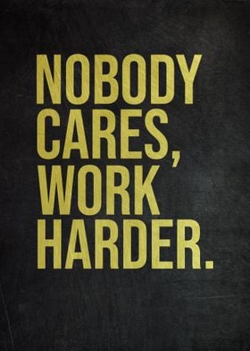 Nobody Cares Work Harder